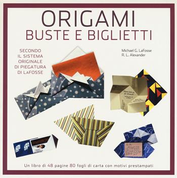 Origami. Buste e biglietti - Michael G. LaFosse, Richard L. Alexander - Libro White Star 2015 | Libraccio.it