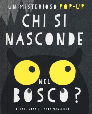 Chi si nasconde nel bosco? Libro pop-up. Ediz. illustrata - Eryl Norris, Andy Mansfield - Libro White Star 2015, White Star Kids | Libraccio.it
