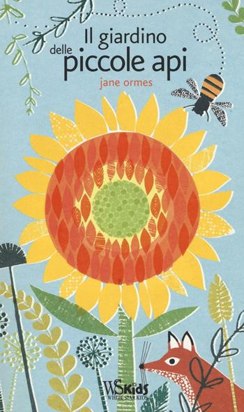 Il giardino delle piccole api. Ediz. illustrata - Jane Ormes - Libro White Star 2016, White Star Kids | Libraccio.it
