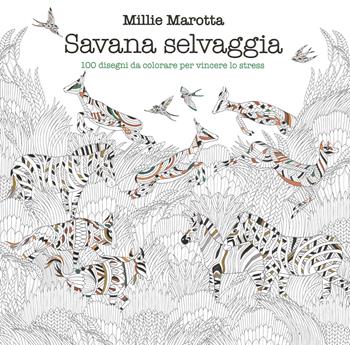 Savana selvaggia. 100 disegni da colorare per vincere lo stress - Millie Marotta - Libro White Star 2016 | Libraccio.it