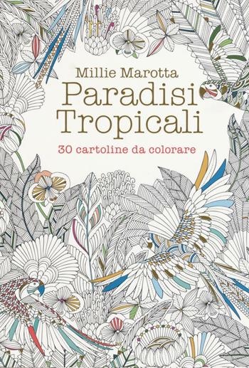 Paradisi tropicali. 30 cartoline da colorare - Millie Marotta - Libro White Star 2016 | Libraccio.it
