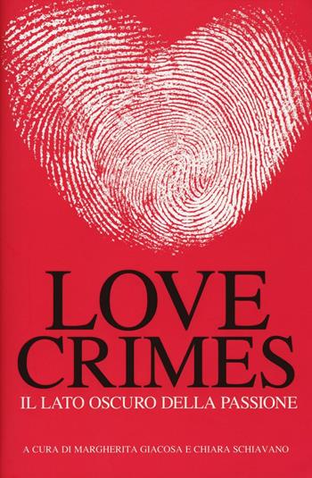 Love crimes. Il lato oscuro della passione  - Libro White Star 2016, Il nostro tempo | Libraccio.it