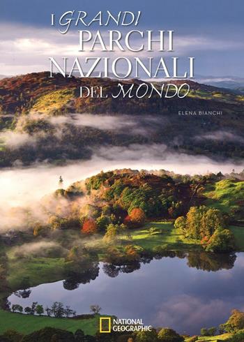 I grandi parchi nazionali del mondo. Ediz. illustrata - Elena Bianchi - Libro White Star 2016, Natura e popoli | Libraccio.it
