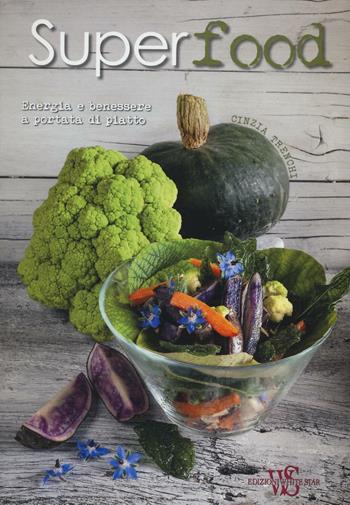 Superfood. Energia e benessere a portata di piatto. Ediz. illustrata - Cinzia Trenchi - Libro White Star 2016, Cucina | Libraccio.it
