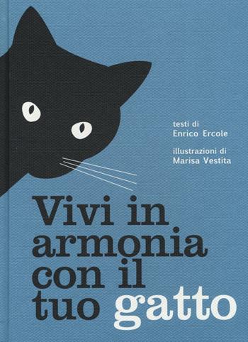 Vivi in armonia con il tuo gatto - Enrico Ercole - Libro White Star 2016, Animali da compagnia | Libraccio.it