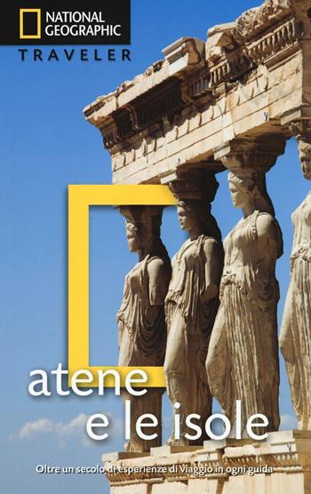 Atene e le isole - Joanna Kakissis - Libro White Star 2016, Guide traveler. National Geographic | Libraccio.it