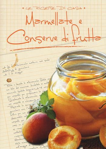 Marmellate e conserve di frutta  - Libro White Star 2016, Le ricette di casa | Libraccio.it