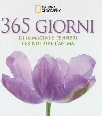 365 giorni di immagini e pensieri per nutrire l'anima. Ediz. illustrata  - Libro White Star 2016, I grandi libri di National Geographic | Libraccio.it