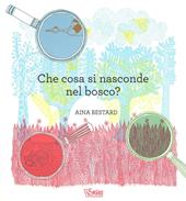 Che cosa si nasconde nel bosco? Ediz. illustrata