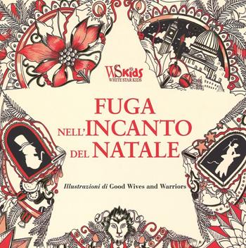 Fuga nell'incanto del Natale. Colouring book da Charles Dickens. Ediz. illustrata - Good Wives and Warriors - Libro White Star 2016, White Star Kids | Libraccio.it