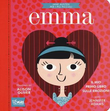 Emma. Il mio primo libro sulle emozioni. Jane Austen per i più piccoli. Ediz. illustrata - Jennifer Adams - Libro White Star 2016, White Star Kids | Libraccio.it