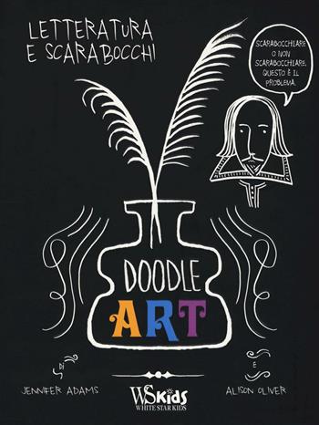 Doodle art. Letteratura e scarabocchi - Jennifer Adams, Alison Oliver - Libro White Star 2016, White Star Kids | Libraccio.it
