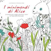 I minimondi di Alice. Un avventuroso viaggio attraverso i colori nel paese delle meraviglie