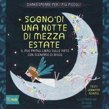 Sogno di una notte di mezza estate. Il mio primo libro sulle fate con scenario di gioco. Ediz. illustrata - Jennifer Adams, Alison Oliver - Libro White Star 2016, White Star Kids | Libraccio.it