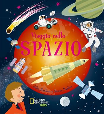 Viaggio nello spazio. Con poster. Ediz. illustrata - John Haslam, Steve Parker - Libro White Star 2016, National Geographic Little Kids | Libraccio.it