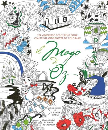 Il mago di Oz. Colouring book da L. Frank Baum. Con poster. Ediz. illustrata - Fabiana Attanasio - Libro White Star 2016, White Star Kids | Libraccio.it
