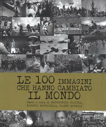 Le 100 immagini che hanno cambiato il mondo. Ediz. illustrata  - Libro White Star 2016, Il nostro tempo | Libraccio.it
