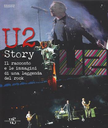 U2 story. Il racconto e le immagini di una leggenda del rock. Ediz. illustrata - Ernesto Assante - Libro White Star 2016, Musica e cinema | Libraccio.it