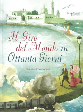 Il giro del mondo in 80 giorni da Jules Verne - Giada Francia - Libro White Star 2016, White Star Kids | Libraccio.it