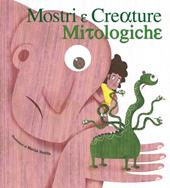 Mostri e creature mitologiche. Ediz. illustrata