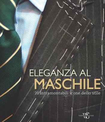Eleganza al maschile. 20 intramontabili icone dello stile. Ediz. illustrata - Giuseppe Ceccarelli - Libro White Star 2016 | Libraccio.it