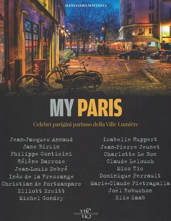 My Paris. Celebri parigini parlano della Ville Lumière. Ediz. illustrata - Alessandra Mattanza - Libro White Star 2016, Viaggi e turismo | Libraccio.it