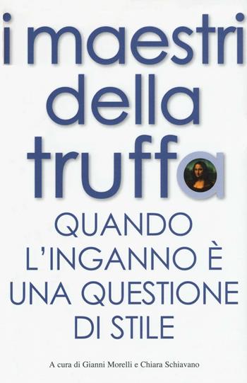 I maestri della truffa. Quando l'inganno è una questione di stile  - Libro White Star 2016, Il nostro tempo | Libraccio.it