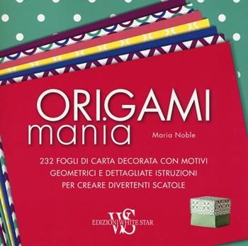 Origamimania - Maria Noble - Libro White Star 2016 | Libraccio.it