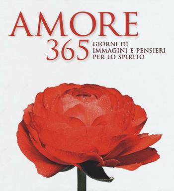 Amore. 365 giorni di immagini e pensieri per lo spirito. Ediz. illustrata  - Libro White Star 2016, I grandi libri di National Geographic | Libraccio.it