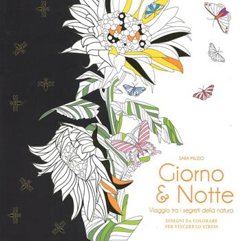 Giorno & notte. Viaggio tra i segreti della natura. Disegni da colorare per vincere lo stress. Ediz. illustrata - Sara Muzio - Libro White Star 2016 | Libraccio.it