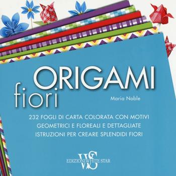 Origami. Fiori - Maria Noble - Libro White Star 2016, Hobby e sport | Libraccio.it
