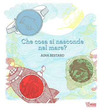 Che cosa si nasconde nel mare? Ediz. illustrata. Con gadget - Aina Bestard - Libro White Star 2016, White Star Kids | Libraccio.it