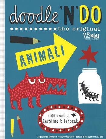 Animali. Doodle'n'do. The original. Ediz. illustrata - Caroline Ellerbeck - Libro White Star 2016, White Star Kids | Libraccio.it