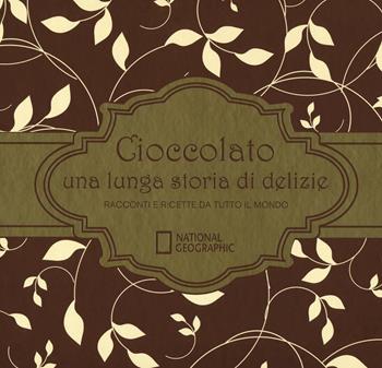 Cioccolato una lunga storia di delizie. Racconti e ricette da tutto il mondo. Ediz. illustrata - Howard-Yana Shapiro - Libro White Star 2016, Cucina | Libraccio.it