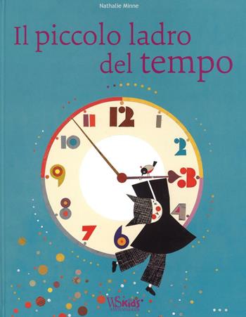 Il piccolo ladro del tempo. Ediz. illustrata - Nathalie Minne - Libro White Star 2016 | Libraccio.it