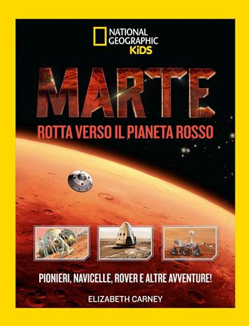 Marte. Il pianeta rosso. Ediz. illustrata - Elizabeth Carney - Libro White Star 2016, National Geographic Little Kids | Libraccio.it