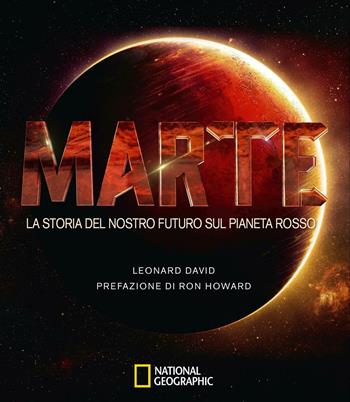 Marte. La storia del nostro futuro sul pianeta rosso - Leonard David - Libro White Star 2016 | Libraccio.it