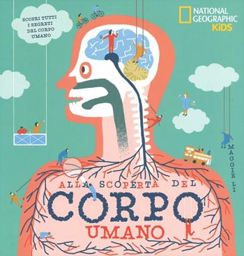 Alla scoperta del corpo umano. Ediz. a colori - Li Maggie - Libro White Star 2016, National Geographic Little Kids | Libraccio.it