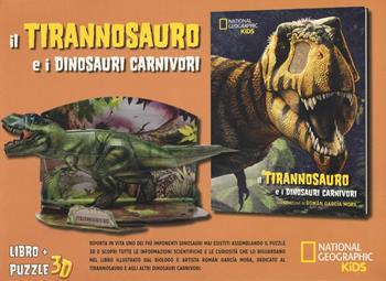 Il tirannosauro e i dinosauri carnivori. Dinosauri 3D. Ediz. illustrata. Con Puzzle  - Libro White Star 2016, National Geographic Little Kids | Libraccio.it