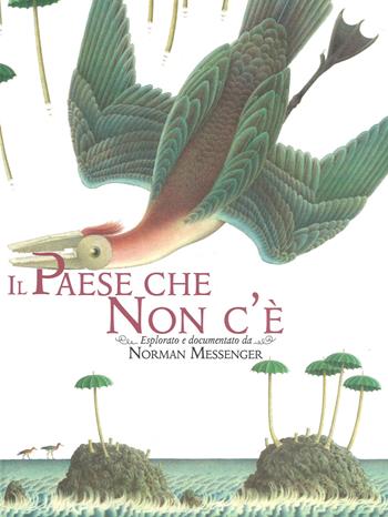 Il paese che non c'è. Ediz. a colori - Norman Messenger - Libro White Star 2017, White Star Kids | Libraccio.it