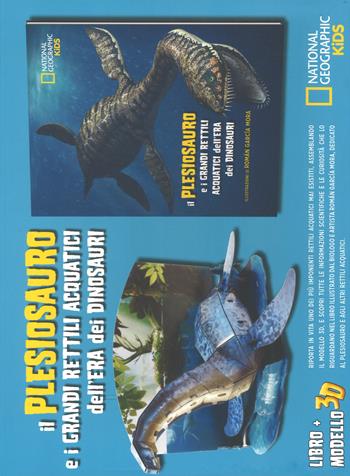 Il plesiosauro e i grandi rettili acquatici dell'era dei dinosauri. Dinosauri 3D. Ediz. a colori. Con gadget  - Libro White Star 2017, National Geographic Kids | Libraccio.it