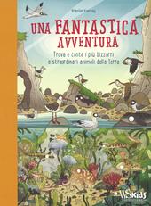 Una fantastica avventura. Trova e conta i più bizzarri e straordinari animali della terra. Ediz. a colori