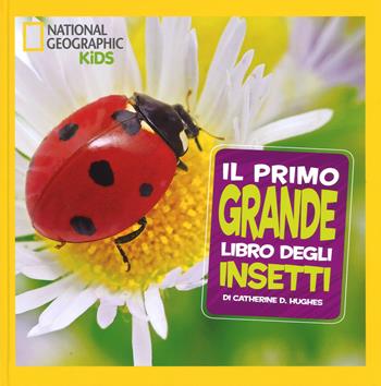 Il primo grande libro degli insetti. Ediz. a colori  - Libro White Star 2017, National Geographic Kids | Libraccio.it