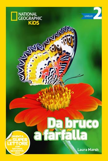 Da bruco a farfalla. Livello 2. Ediz. a colori - Laura Marsh - Libro White Star 2017, National Geographic Kids | Libraccio.it