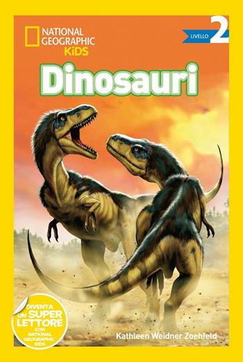 Dinosauri. Livello 2. Ediz. a colori - Kathleen Weidner Zoehfeld - Libro White Star 2017, National Geographic Kids | Libraccio.it