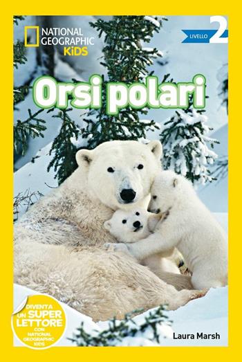 Orsi polari. Livello 2. Ediz. a colori - Laura Marsh - Libro White Star 2017, National Geographic Kids | Libraccio.it