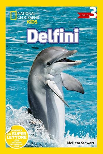 Delfini. Livello 3. Ediz. a colori - Melissa Stewart - Libro White Star 2017, National Geographic Kids | Libraccio.it