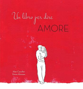 Un libro per dire amore - Alain Cancilleri - Libro White Star 2017 | Libraccio.it