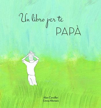 Dedicato a te papà - Alain Cancilleri - Libro White Star 2017 | Libraccio.it