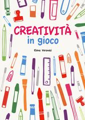 Creatività in gioco. Con adesivi. Ediz. illustrata